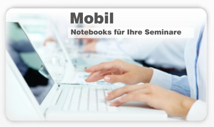 Mobil - Notebooks für Ihre Seminare